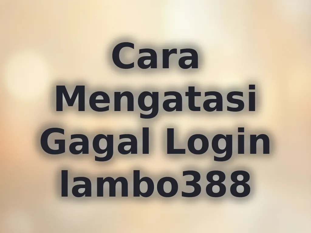 Cara Mengatasi Gagal Login lambo388