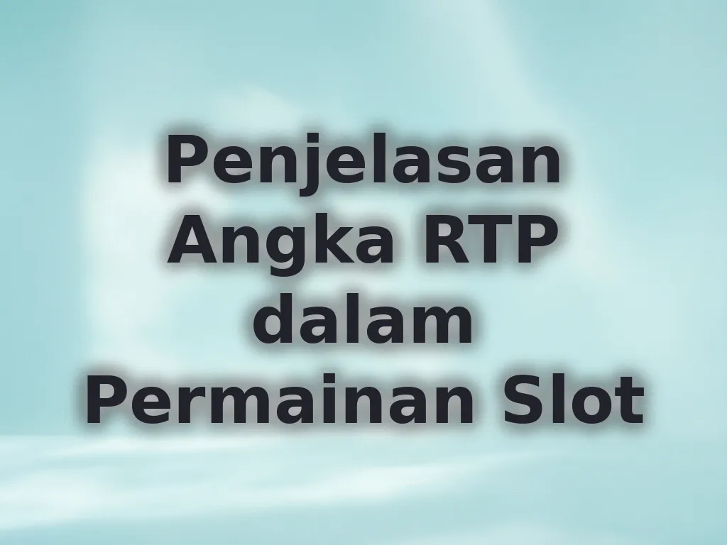 Penjelasan Angka RTP dalam Permainan Slot